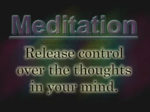 Meditation. Release control over the thoughts in your mind. Relax, and let your mind wander.