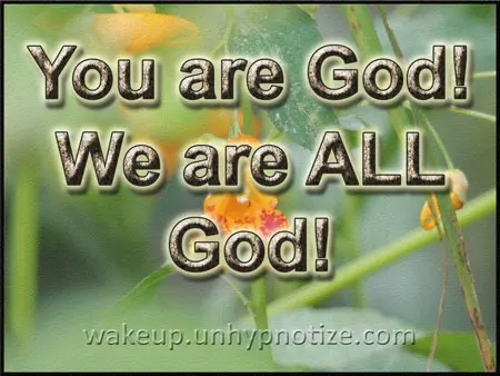 You are God! We are ALL God!
