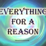 Everything happens for a reason. No matter what.